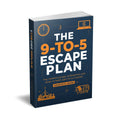 The 9-to-5 Escape Plan | Build Your Exit Strategy From Employment