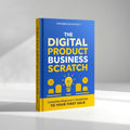 The Digital Product Business From Scratch | Launch Your First Online Product
