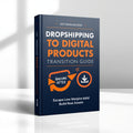 Dropshipping to Digital Products Transition Guide | Higher Margins, Less Hassle